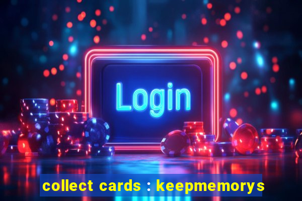 collect cards : keepmemorys